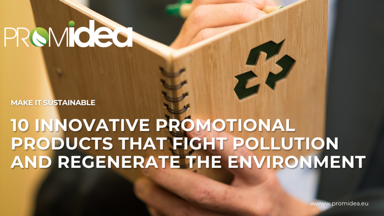 10 Inspiring promotional product innovations that are helping to fight pollution and regenerate the environment